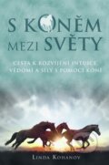 Kniha: S koněm mezi světy (Linda Kohanov). Synergie, 2016 Kniha: S koněm mezi světy (Linda Kohanov). Synergie, 2016