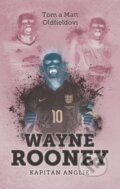 Kniha: Wayne Rooney (Matt Oldfield a Tom Oldfield). XYZ, 2016 Kniha: Wayne Rooney (Matt Oldfield a Tom Oldfield). XYZ, 2016