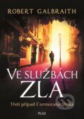Kniha: Ve službách zla (J.K. Rowling a Robert Galbraith). Plus, 2016 Kniha: Ve službách zla (J.K. Rowling a Robert Galbraith). Plus, 2016