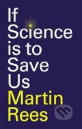 Kniha: If Science Is To Save Us (Martin Rees). Polity Press, 2022 Kniha: If Science Is To Save Us (Martin Rees). Polity Press, 2022