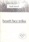 Kniha: Bratři bez trika (Daněk Hnát). Větrné mlýny, 1998 Kniha: Bratři bez trika (Daněk Hnát). Větrné mlýny, 1998