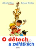 Kniha: O dětech a zvířátkách (Eduard Petiška a Zdeněk Miler). Pikola, 2024 Kniha: O dětech a zvířátkách (Eduard Petiška a Zdeněk Miler). Pikola, 2024