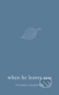 Kniha: When He Leaves You (Michaela Angemeer). Michaela Angemeer, 2018 Kniha: When He Leaves You (Michaela Angemeer). Michaela Angemeer, 2018