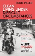 Kniha: Clean Living Under Difficult Circumstances (Eddie Piller). Monoray, 2024 Kniha: Clean Living Under Difficult Circumstances (Eddie Piller). Monoray, 2024