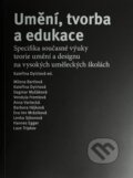 Kniha: Umění, tvorba a edukace (Kateřina Dytrtová). Fakulta umění a designu, 2024 Kniha: Umění, tvorba a edukace (Kateřina Dytrtová). Fakulta umění a designu, 2024