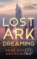 Kniha: Lost Ark Dreaming (Suyi Davies Okungbowa). St. Martin´s Press, 2024 Kniha: Lost Ark Dreaming (Suyi Davies Okungbowa). St. Martin´s Press, 2024