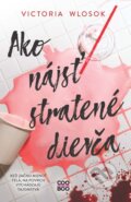 Kniha: Ako nájsť stratené dievča (Victoria Wlosok). CooBoo SK, 2024 Kniha: Ako nájsť stratené dievča (Victoria Wlosok). CooBoo SK, 2024