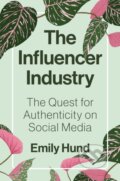 Kniha: The Influencer Industry (Emily Hund). Princeton University, 2023 Kniha: The Influencer Industry (Emily Hund). Princeton University, 2023