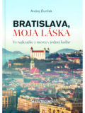 Kniha: Bratislava, moja láska (Andrej Ďuríček), 2024 Kniha: Bratislava, moja láska (Andrej Ďuríček), 2024