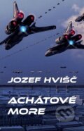 Kniha: Achátové more (Jozef Hvišč). Jozef S. Hvišč, 2016 Kniha: Achátové more (Jozef Hvišč). Jozef S. Hvišč, 2016