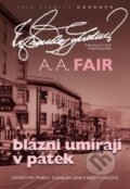Kniha: Blázni umírají v pátek (A.A. Fair). XYZ, 2009 Kniha: Blázni umírají v pátek (A.A. Fair). XYZ, 2009