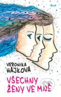Kniha: Všechny ženy ve mně (Veronika Hájková). Ikar CZ, 2016 Kniha: Všechny ženy ve mně (Veronika Hájková). Ikar CZ, 2016