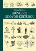 Kniha: Průvodce lidovou kulturou (Milada Motlová). Universum, 2016 Kniha: Průvodce lidovou kulturou (Milada Motlová). Universum, 2016