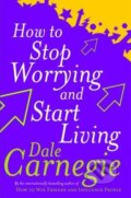 Kniha: How to Stop Worrying and Start Living (Dale Carnegie). Vermilion, 2011 Kniha: How to Stop Worrying and Start Living (Dale Carnegie). Vermilion, 2011
