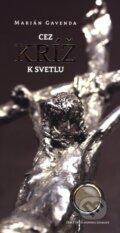 Kniha: Cez kríž k svetlu (Marian Gavenda). Perfekt, 2016 Kniha: Cez kríž k svetlu (Marian Gavenda). Perfekt, 2016