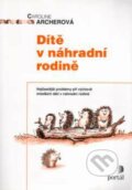 Kniha: Dítě v náhradní rodině (Caroline Archerová). Portál, 2001 Kniha: Dítě v náhradní rodině (Caroline Archerová). Portál, 2001