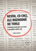 Kniha: Nevím, co chci, ale rozhodně ne tohle (Julie Jansen). Management Press, 2016 Kniha: Nevím, co chci, ale rozhodně ne tohle (Julie Jansen). Management Press, 2016