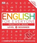 Kniha: English for Everyone, Practice Book, Level 1 Beginner (Dorling Kindersley). Dorling Kindersley, 2016 Kniha: English for Everyone, Practice Book, Level 1 Beginner (Dorling Kindersley). Dorling Kindersley, 2016