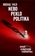 Kniha: Nebo, peklo, politika (Michal Vaľo). Slovart, 2016 Kniha: Nebo, peklo, politika (Michal Vaľo). Slovart, 2016