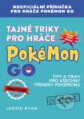 Kniha: Tajné triky pro hráče Pokémon GO (Justin Ryan). Computer Press, 2016 Kniha: Tajné triky pro hráče Pokémon GO (Justin Ryan). Computer Press, 2016