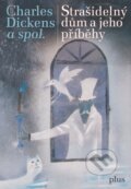 Kniha: Strašidelný dům a jeho příběhy (Charles Dickens a kolektiv). Plus, 2016 Kniha: Strašidelný dům a jeho příběhy (Charles Dickens a kolektiv). Plus, 2016