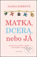 Kniha: Matka, dcera, nebo já (Alana Kirk). Mladá fronta, 2016 Kniha: Matka, dcera, nebo já (Alana Kirk). Mladá fronta, 2016