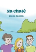 Kniha: Na chatě (Yvona Kaňová). Knihy Radosti, 2024 Kniha: Na chatě (Yvona Kaňová). Knihy Radosti, 2024