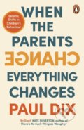 Kniha: When the Parents Change, Everything Changes (Paul Dix). Penguin Books, 2024 Kniha: When the Parents Change, Everything Changes (Paul Dix). Penguin Books, 2024