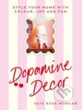 Kniha: Dopamine Decor (Kate Rose Morgan). Ebury, 2025 Kniha: Dopamine Decor (Kate Rose Morgan). Ebury, 2025