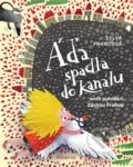 Kniha: Áďa spadla do kanálu (Sylva Francová). Albatros CZ, 2024 Kniha: Áďa spadla do kanálu (Sylva Francová). Albatros CZ, 2024
