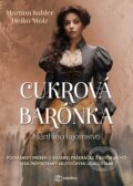 Kniha: Cukrová barónka (Heiko Wolz a Martina Sahler). Metafora, 2024 Kniha: Cukrová barónka (Heiko Wolz a Martina Sahler). Metafora, 2024