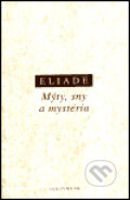 Mýty, sny a mystéria - Mircea Eliade, OIKOYMENH, 1999