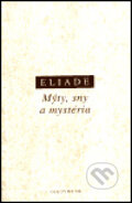 Kniha: Mýty, sny a mystéria (Mircea Eliade). OIKOYMENH, 1999 Kniha: Mýty, sny a mystéria (Mircea Eliade). OIKOYMENH, 1999