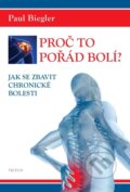 Kniha: Proč to pořád bolí? (Paul Biegler). Triton, 2024 Kniha: Proč to pořád bolí? (Paul Biegler). Triton, 2024
