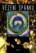 Kniha: Vězení spánku (Tim Pratt). Triton, 2024 Kniha: Vězení spánku (Tim Pratt). Triton, 2024