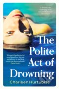 Kniha: The Polite Act of Drowning (Charleen Hurtubise). Bonnier Zaffre, 2024 Kniha: The Polite Act of Drowning (Charleen Hurtubise). Bonnier Zaffre, 2024