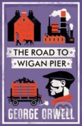 Kniha: The Road to Wigan Pier (George Orwell). Alma Books, 2024 Kniha: The Road to Wigan Pier (George Orwell). Alma Books, 2024