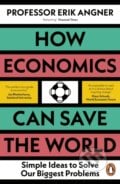 How Economics Can Save the World - Erik Angner, Penguin Books, 2024