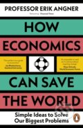 Kniha: How Economics Can Save the World (Erik Angner). Penguin Books, 2024 Kniha: How Economics Can Save the World (Erik Angner). Penguin Books, 2024