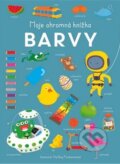 Kniha: Moje ohromná knížka - Barvy (Rebo). Rebo, 2024 Kniha: Moje ohromná knížka - Barvy (Rebo). Rebo, 2024