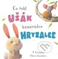 Kniha: Co řekl ušák kamarádce hryzalce (P. Crumble). Rebo, 2024 Kniha: Co řekl ušák kamarádce hryzalce (P. Crumble). Rebo, 2024