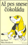 Kniha: Až pes snese čokoládu (Jan Pavel a Mika Horáková). Artes Liberales, 2006 Kniha: Až pes snese čokoládu (Jan Pavel a Mika Horáková). Artes Liberales, 2006
