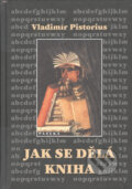 Kniha: Jak se dělá kniha (Vladimír Pistorius). Paseka, 2010 Kniha: Jak se dělá kniha (Vladimír Pistorius). Paseka, 2010
