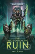 Kniha: The Twice-Dead King: Ruin (Nate Crowley). The Black Library, 2022 Kniha: The Twice-Dead King: Ruin (Nate Crowley). The Black Library, 2022