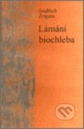 Kniha: Lámání biochleba (Jindřich Zogata). Větrné mlýny, 2002 Kniha: Lámání biochleba (Jindřich Zogata). Větrné mlýny, 2002