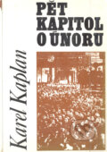 Kniha: Pět kapitol o únoru (Karel Kaplan). Doplněk, 1997 Kniha: Pět kapitol o únoru (Karel Kaplan). Doplněk, 1997