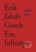 Kniha: Em. Infinity (Erik Jakub Groch). Modrý Peter, 2024 Kniha: Em. Infinity (Erik Jakub Groch). Modrý Peter, 2024