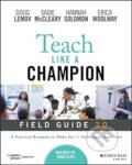 Kniha: Teach Like A Champion Field Guide 3.0 (Doug Lemov, Erica Woolway, Hannah Solomon a Sadie McCleary). Jossey Bass, 2023 Kniha: Teach Like A Champion Field Guide 3.0 (Doug Lemov, Erica Woolway, Hannah Solomon a Sadie McCleary). Jossey Bass, 2023