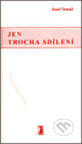 Kniha: Jen trocha sdílení (Josef Tomáš). Carpe diem, 2003 Kniha: Jen trocha sdílení (Josef Tomáš). Carpe diem, 2003