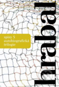 Kniha: Spisy 5 - Autobiografická trilogie (Bohumil Hrabal). Mladá fronta, 2016 Kniha: Spisy 5 - Autobiografická trilogie (Bohumil Hrabal). Mladá fronta, 2016